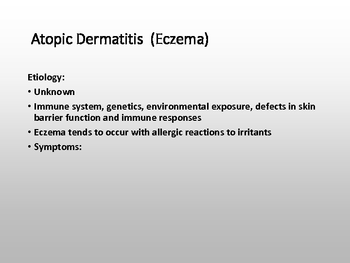 Atopic Dermatitis (Eczema) Etiology: • Unknown • Immune system, genetics, environmental exposure, defects in