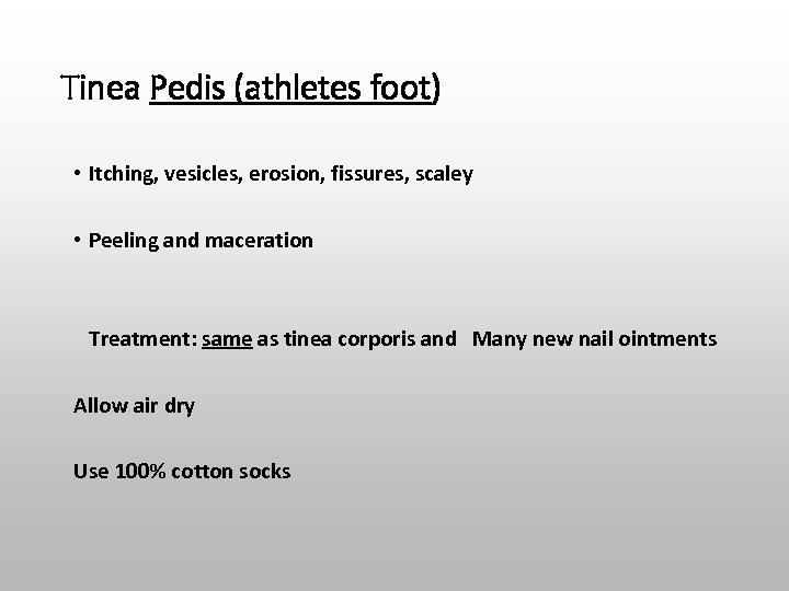 Tinea Pedis (athletes foot) • Itching, vesicles, erosion, fissures, scaley • Peeling and maceration