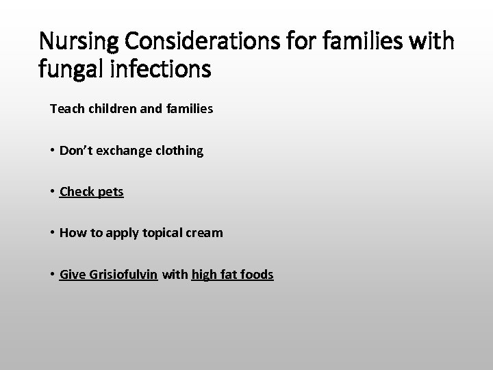 Nursing Considerations for families with fungal infections Teach children and families • Don’t exchange