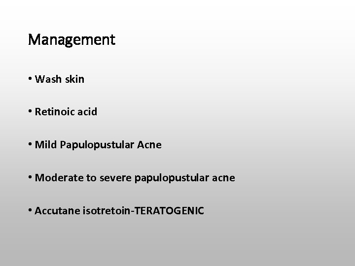 Management • Wash skin • Retinoic acid • Mild Papulopustular Acne • Moderate to