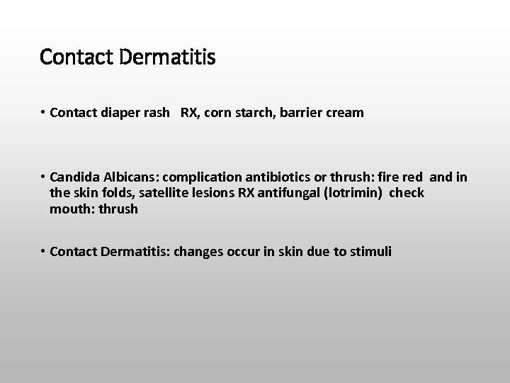 Contact Dermatitis • Contact diaper rash RX, corn starch, barrier cream • Candida Albicans: