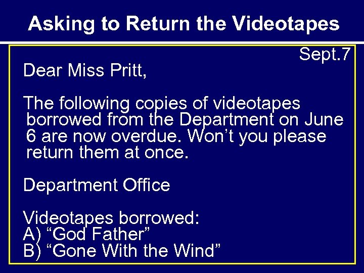 Asking to Return the Videotapes Dear Miss Pritt, Sept. 7 The following copies of
