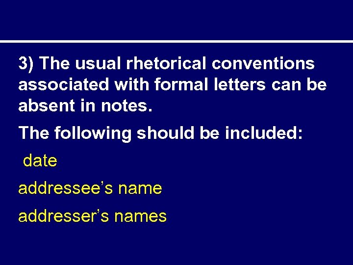 3) The usual rhetorical conventions associated with formal letters can be absent in notes.