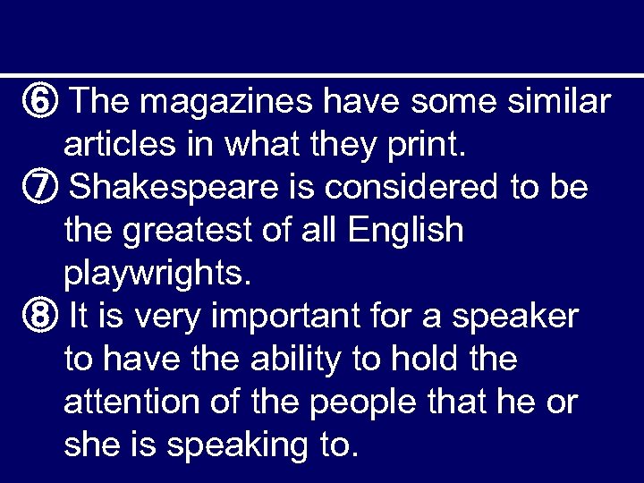 ⑥ The magazines have some similar articles in what they print. ⑦ Shakespeare is
