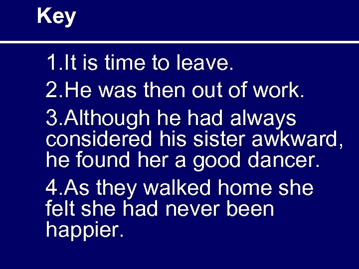 Key 1. It is time to leave. 2. He was then out of work.