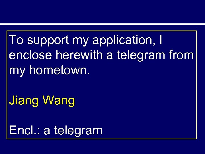 To support my application, I enclose herewith a telegram from my hometown. Jiang Wang