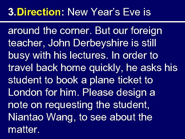 3. Direction: New Year’s Eve is around the corner. But our foreign teacher, John