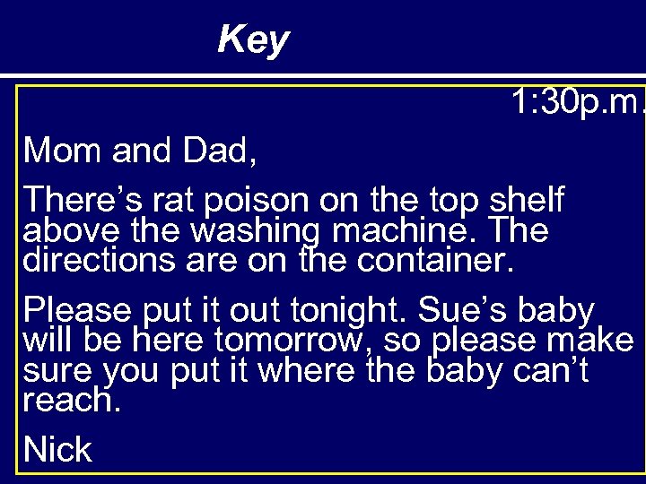 Key 1: 30 p. m. Mom and Dad, There’s rat poison on the top