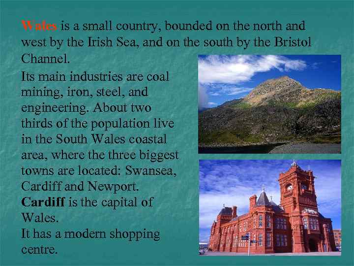 Wales is a small country, bounded on the north and west by the Irish