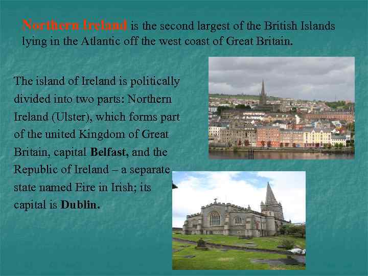 Northern Ireland is the second largest of the British Islands lying in the Atlantic