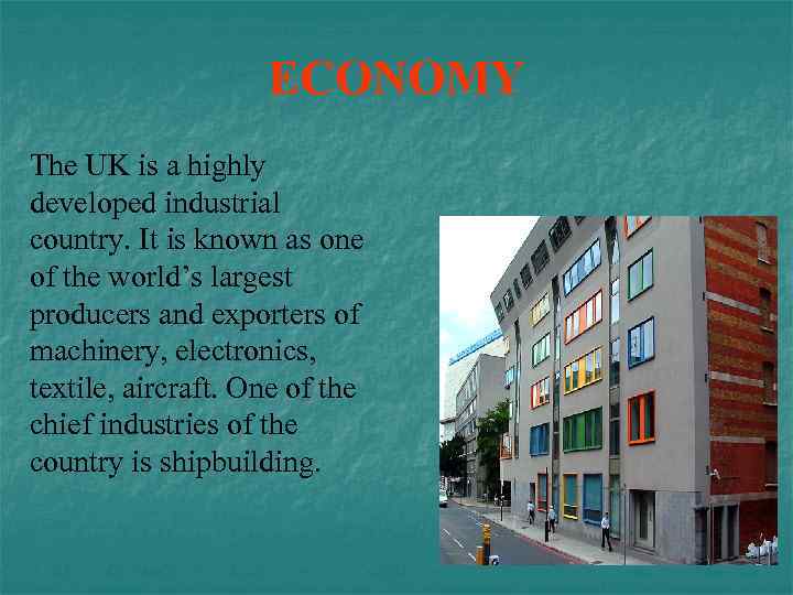 ECONOMY The UK is a highly developed industrial country. It is known as one