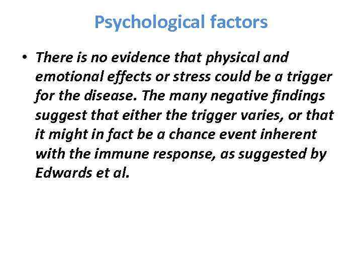 Psychological factors • There is no evidence that physical and emotional effects or stress