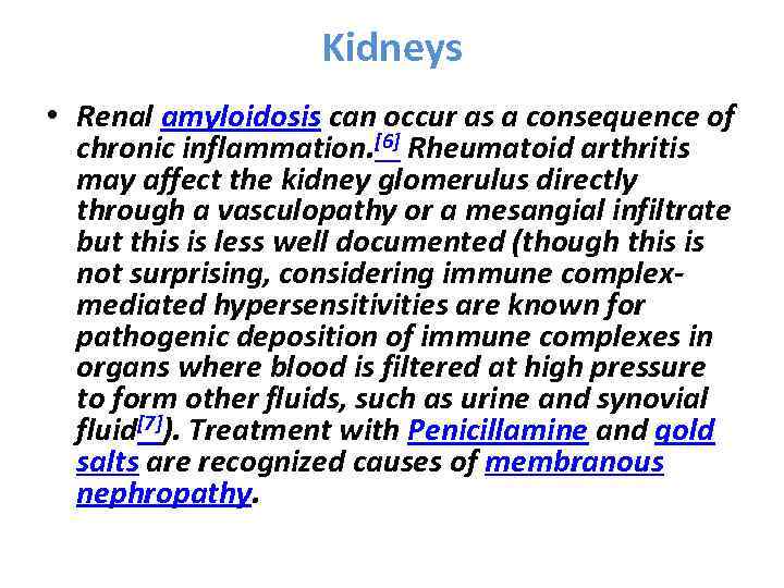 Kidneys • Renal amyloidosis can occur as a consequence of chronic inflammation. [6] Rheumatoid