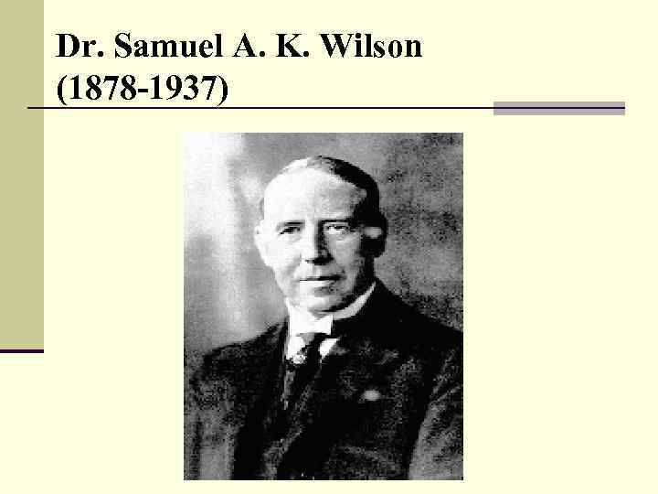 Dr. Samuel A. K. Wilson (1878 -1937) 