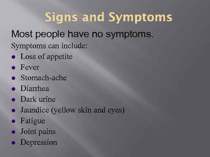 Signs and Symptoms Most people have no symptoms. Symptoms can include: l Loss of