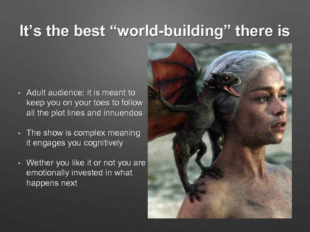 It’s the best “world-building” there is • Adult audience: it is meant to keep