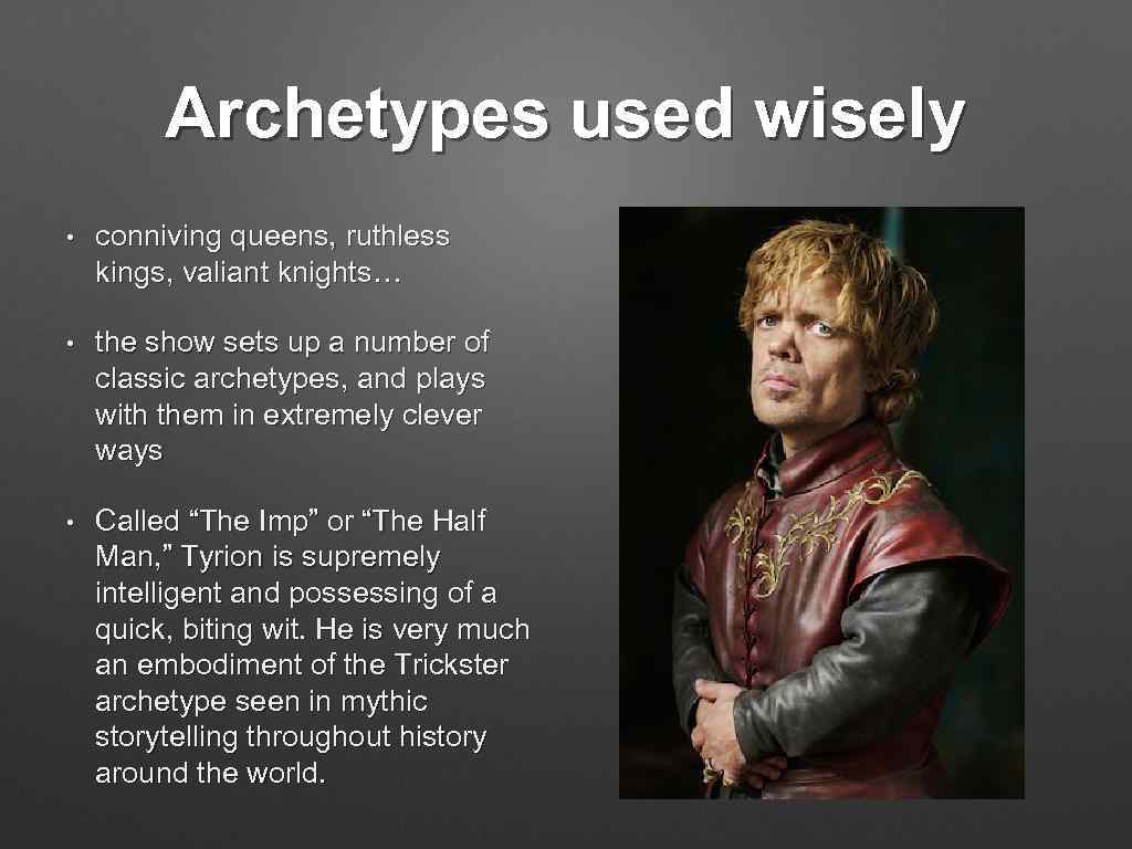 Archetypes used wisely • conniving queens, ruthless kings, valiant knights… • the show sets