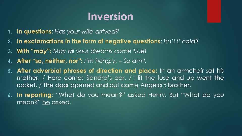 Inversion 1. In questions: Has your wife arrived? 2. In exclamations in the form