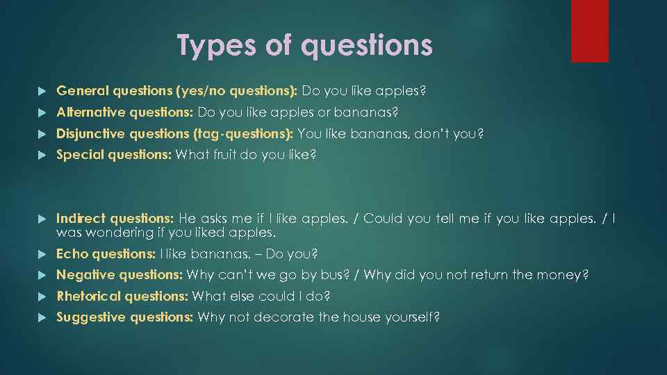 Types of questions General questions (yes/no questions): Do you like apples? Alternative questions: Do