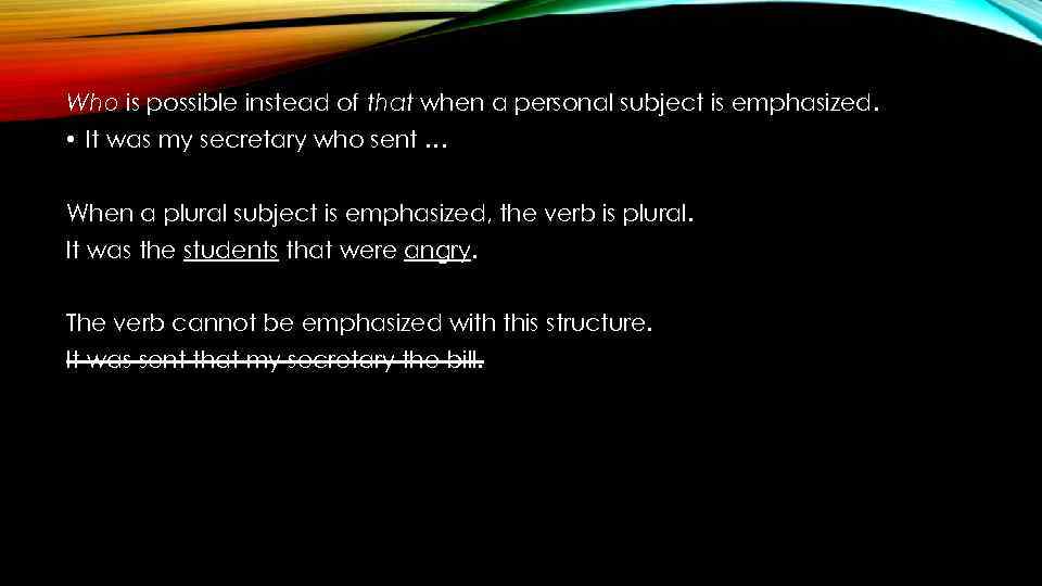 Who is possible instead of that when a personal subject is emphasized. • It