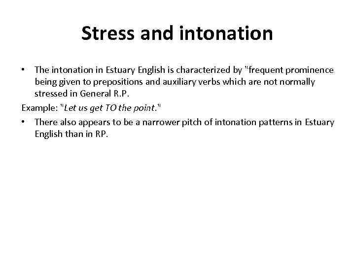 Stress and intonation • The intonation in Estuary English is characterized by 