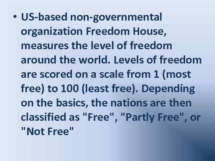  • US-based non-governmental organization Freedom House, measures the level of freedom around the