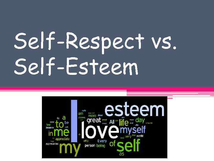 Self-Respect vs. Self-Esteem 