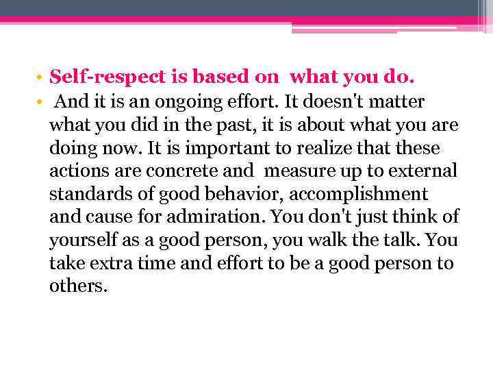  • Self-respect is based on what you do. • And it is an