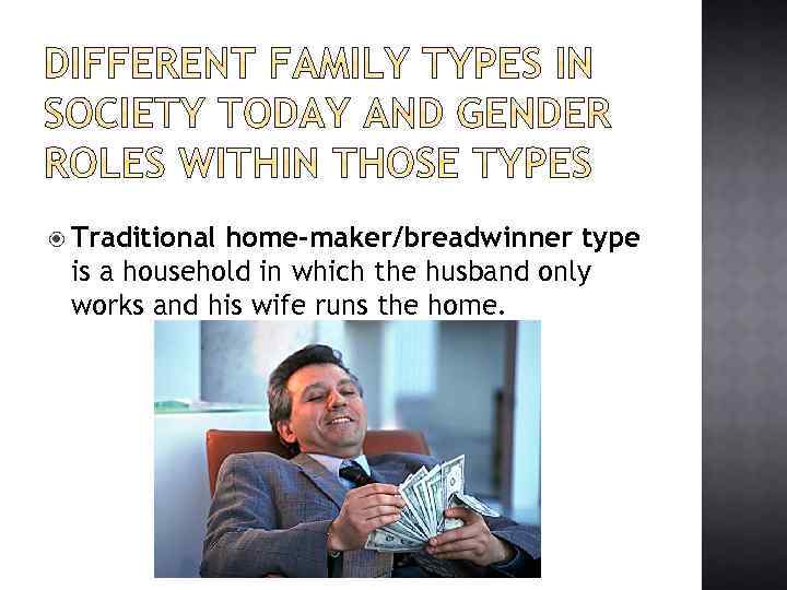  Traditional home-maker/breadwinner type is a household in which the husband only works and