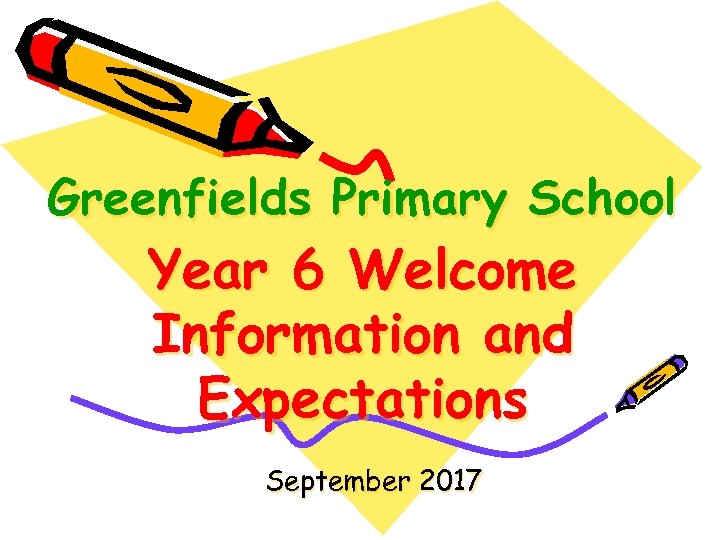 Greenfields Primary School Year 6 Welcome Information and Expectations September 2017 