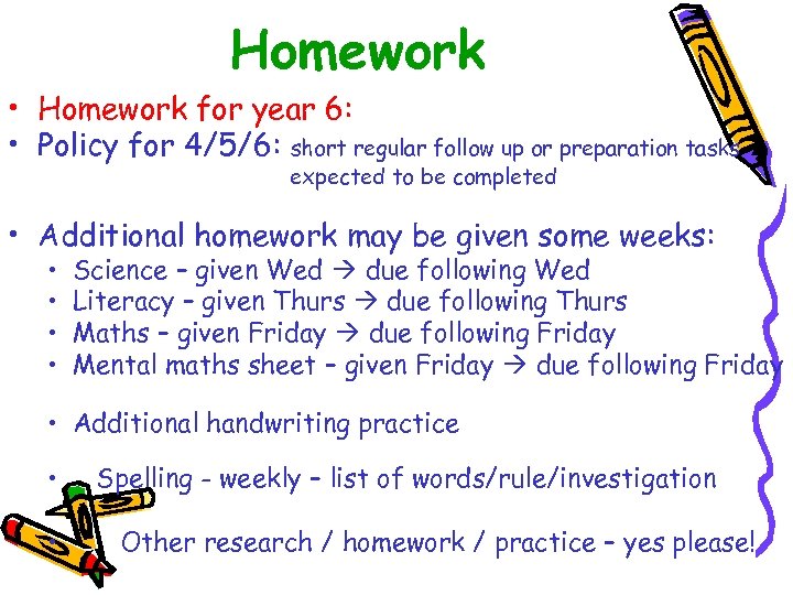 Homework • Homework for year 6: • Policy for 4/5/6: short regular follow up