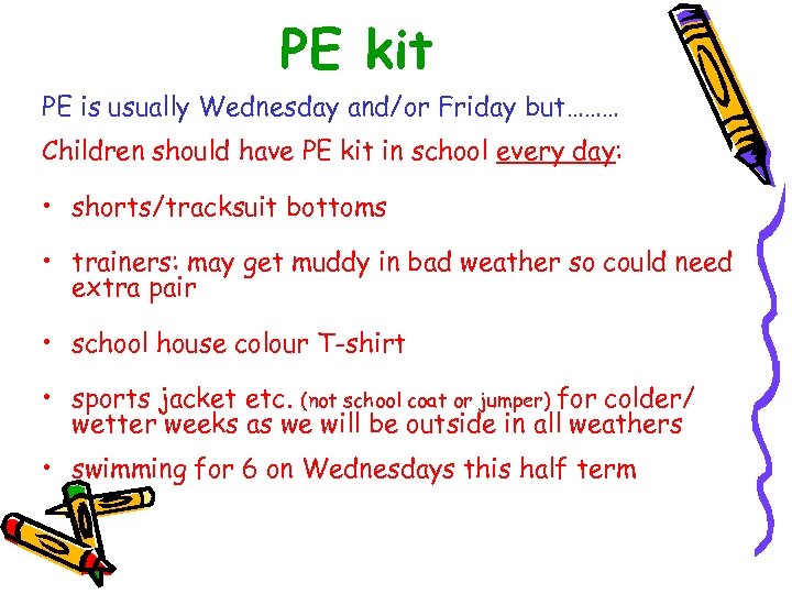 PE kit PE is usually Wednesday and/or Friday but……… Children should have PE kit