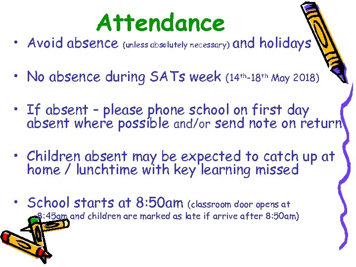 Attendance • Avoid absence (unless absolutely necessary) • No absence during SATs week and