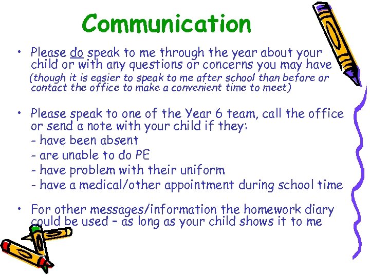 Communication • Please do speak to me through the year about your child or