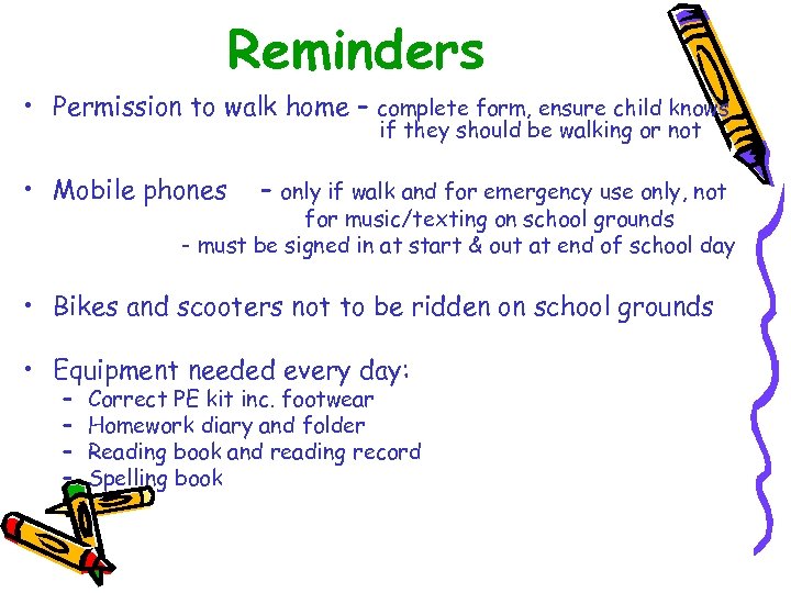 Reminders • Permission to walk home – complete form, ensure child knows if they