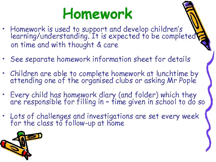 Homework • Homework is used to support and develop children’s learning/understanding. It is expected