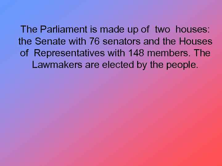 The Parliament is made up of two houses: the Senate with 76 senators and