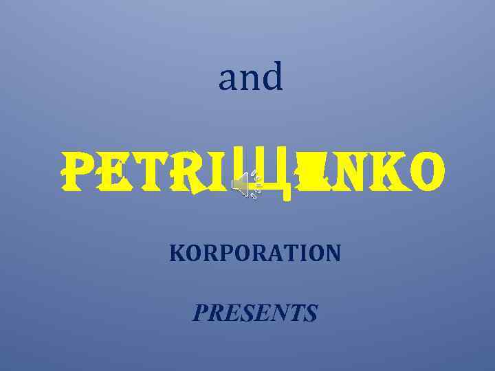 and PETRI Щ ENKO KORPORATION PRESENTS 