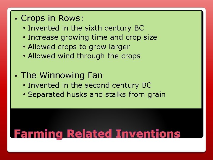  • Crops in Rows: • Invented in the sixth century BC • Increase