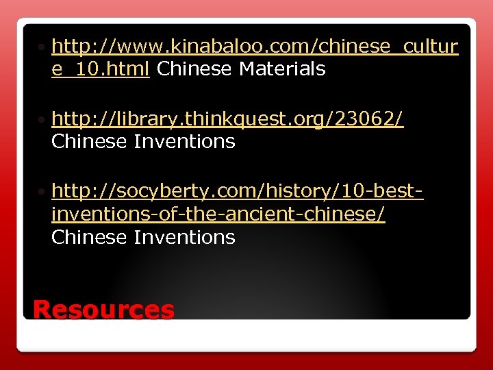  http: //www. kinabaloo. com/chinese_cultur e_10. html Chinese Materials http: //library. thinkquest. org/23062/ Chinese