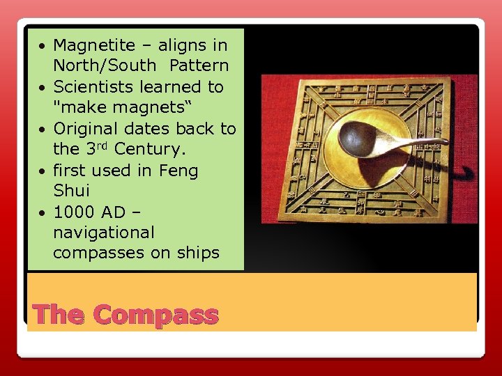  Magnetite – aligns in North/South Pattern Scientists learned to 