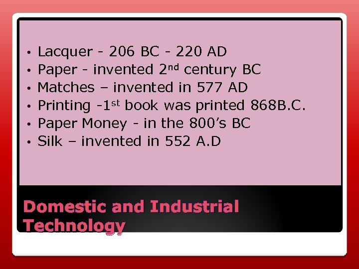  • • • Lacquer - 206 BC - 220 AD Paper - invented