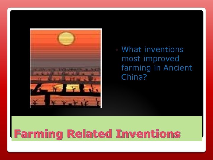 What inventions most improved farming in Ancient China? Farming Related Inventions 