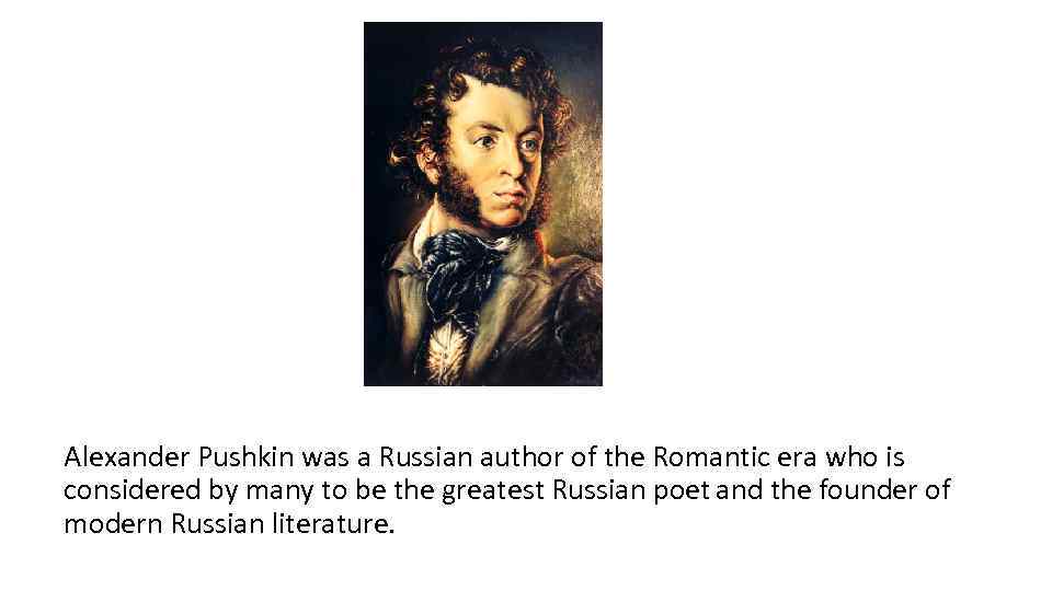 Alexander Pushkin was a Russian author of the Romantic era who is considered by