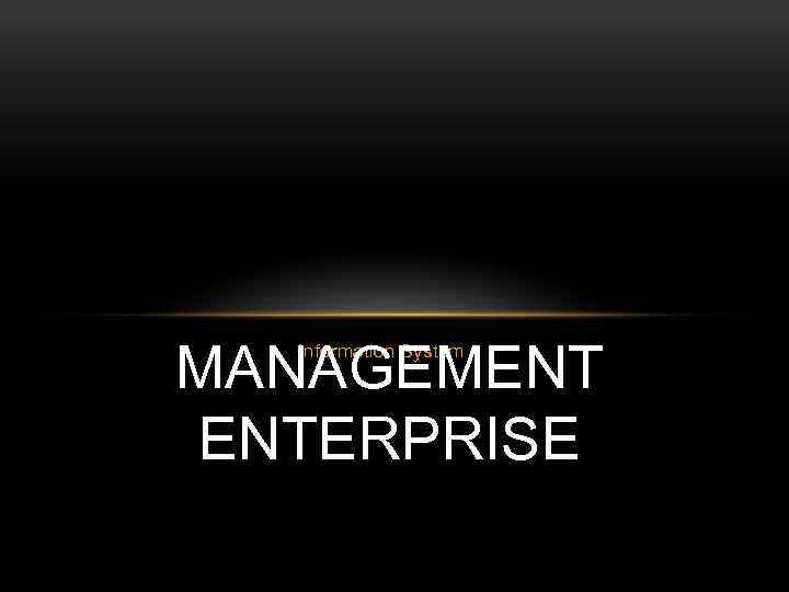 MANAGEMENT ENTERPRISE Information System 