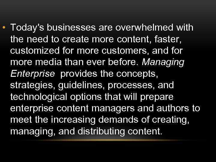  • Today's businesses are overwhelmed with the need to create more content, faster,