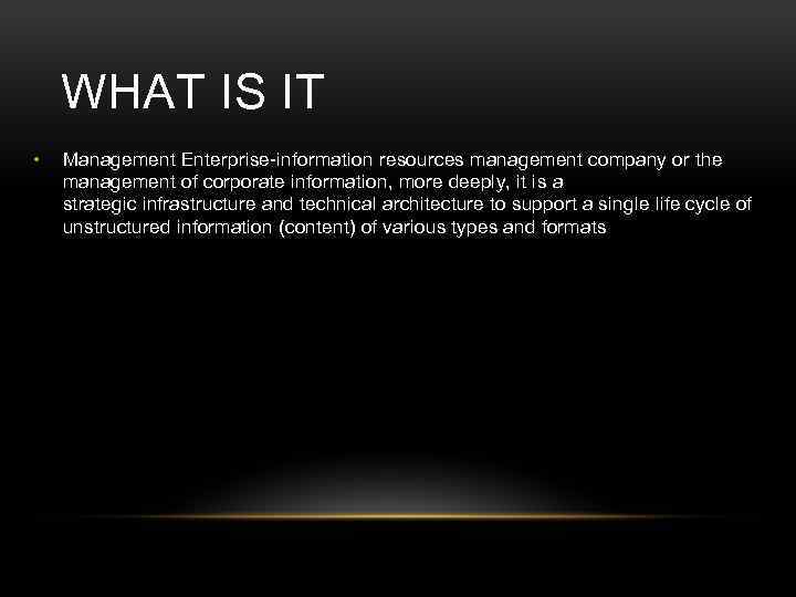 WHAT IS IT • Management Enterprise-information resources management company or the management of corporate