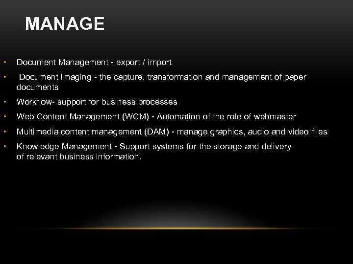 MANAGE • Document Management - export / import • Document Imaging - the capture,