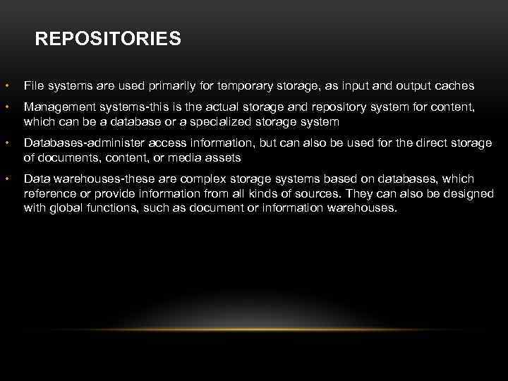 REPOSITORIES • File systems are used primarily for temporary storage, as input and output