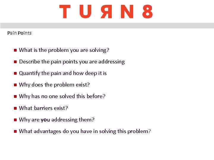 Pain Points n What is the problem you are solving? n Describe the pain